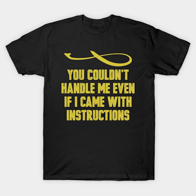 You Couldn't Handle Me Even If I Came With Instructions Vintage Retro Funny Saying T-Shirt by foxredb